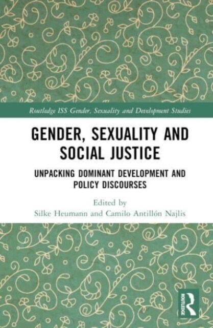 Gender, Sexuality and Social Justice : Unpacking Dominant Development and Policy Discourses (Hardcover)