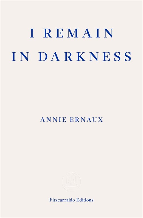 I Remain in Darkness – WINNER OF THE 2022 NOBEL PRIZE IN LITERATURE (Paperback)