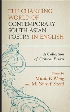 The Changing World of Contemporary South Asian Poetry in English: A Collection of Critical Essays (Hardcover)