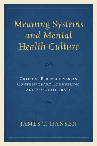 Meaning Systems and Mental Health Culture: Critical Perspectives on Contemporary Counseling and Psychotherapy (Paperback)
