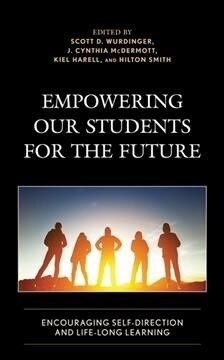 Empowering our Students for the Future: Encouraging Self-Direction and Life-Long Learning (Paperback)