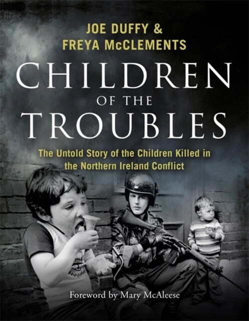 Children of the Troubles: The Untold Story of the Children Killed in the Northern Ireland Conflict (Hardcover)