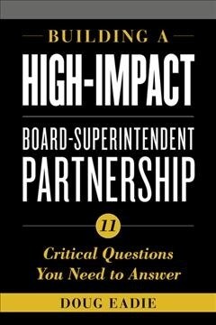 Building a High-Impact Board-Superintendent Partnership: 11 Critical Questions You Need to Answer (Hardcover)