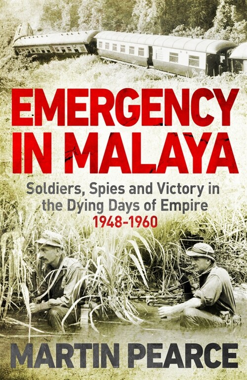 Emergency in Malaya : Soldiers, Spies and Victory in the Dying Days of Empire, 1948-1960 (Hardcover)