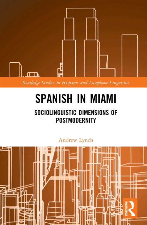 Spanish in Miami : Sociolinguistic Dimensions of Postmodernity (Hardcover)