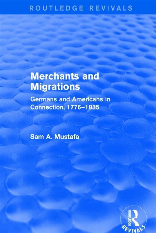 Merchants and Migrations : Germans and Americans in Connection, 1776–1835 (Paperback)