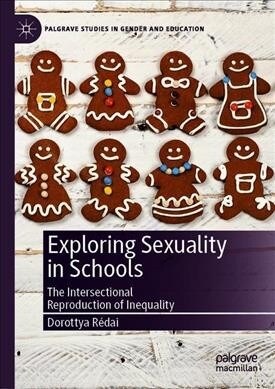 Exploring Sexuality in Schools: The Intersectional Reproduction of Inequality (Hardcover, 2019)