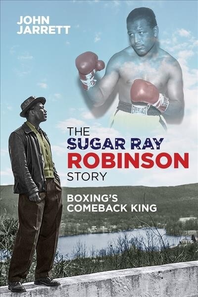 The Sugar Ray Robinson Story : Boxings Comeback King (Paperback)