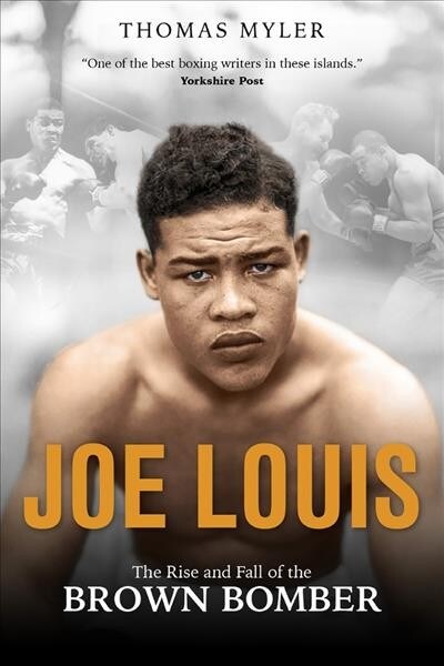 Joe Louis : The Rise and Fall of the Brown Bomber (Hardcover)