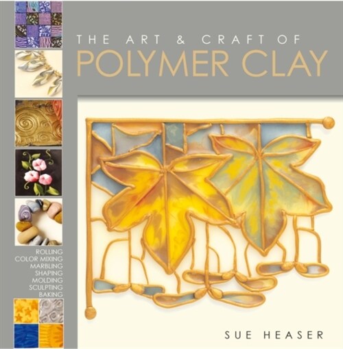 The Art & Craft of Polymer Clay : Techniques and inspiration for jewellery, beads and the decorative arts (Paperback)