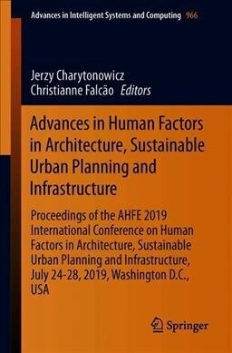 Advances in Human Factors in Architecture, Sustainable Urban Planning and Infrastructure: Proceedings of the Ahfe 2019 International Conference on Hum (Paperback, 2020)