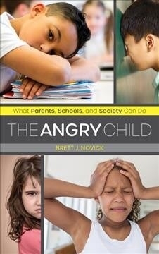 The Angry Child: What Parents, Schools, and Society Can Do (Hardcover)