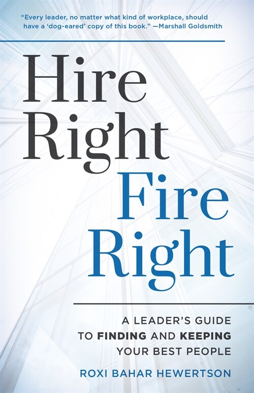 Hire Right, Fire Right: A Leaders Guide to Finding and Keeping Your Best People (Hardcover)