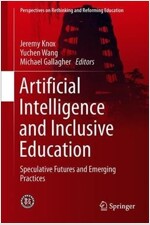 Artificial Intelligence and Inclusive Education: Speculative Futures and Emerging Practices (Hardcover, 2019)