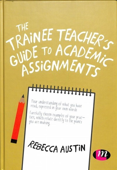 The Trainee Teachers Guide to Academic Assignments (Hardcover)