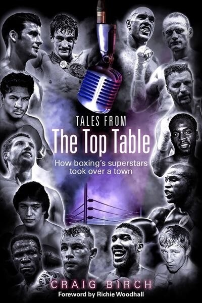 Tales from the Top Table : How Boxings Superstars Took Over a Town (Paperback)