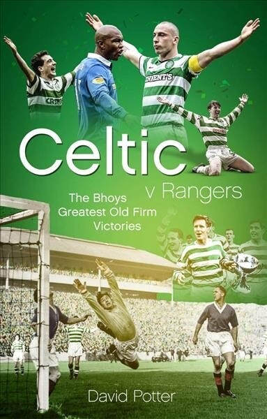 Celtic v Rangers : The Hoops Fifty Finest Old Firm Derby Day Triumphs (Hardcover)