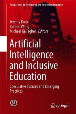 Artificial Intelligence and Inclusive Education: Speculative Futures and Emerging Practices (Hardcover, 2019)
