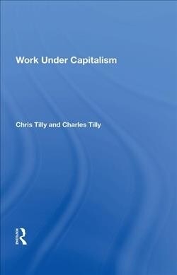 WORK UNDER CAPITALISM (Hardcover)