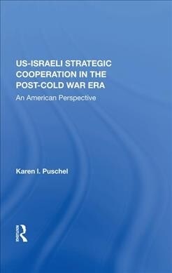 U.S. - Israeli Strategic Cooperation In The Post-cold War Era : An American Perspective (Hardcover)