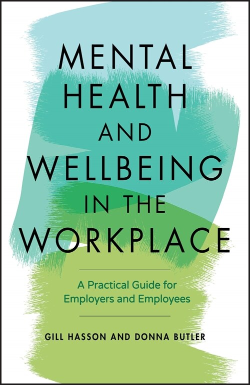 Mental Health and Wellbeing in the Workplace : A Practical Guide for Employers and Employees (Paperback)