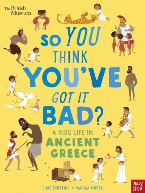 British Museum: So You Think Youve Got It Bad? A Kids Life in Ancient Greece (Paperback)