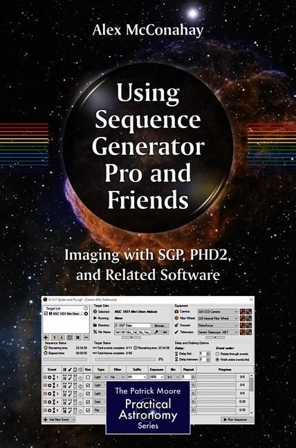 Using Sequence Generator Pro and Friends: Imaging with Sgp, Phd2, and Related Software (Paperback, 2019)