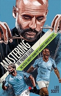 Mastering the Premier League : The Tactical Concepts behind Pep Guardiolas Manchester City (Paperback)