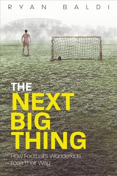 The Next Big Thing : How Footballs Wonderkids Lose Their Way (Paperback)