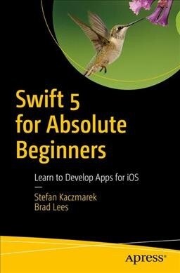 Swift 5 for Absolute Beginners: Learn to Develop Apps for IOS (Paperback, 5)