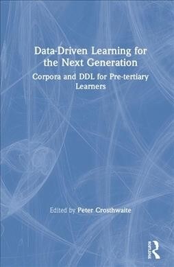 Data-Driven Learning for the Next Generation : Corpora and DDL for Pre-tertiary Learners (Hardcover)