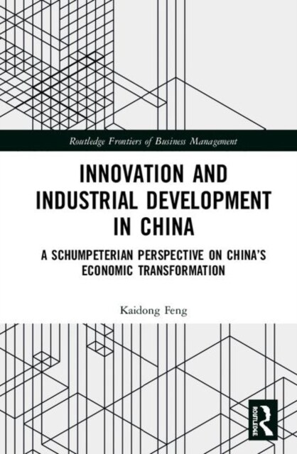Innovation and Industrial Development in China : A Schumpeterian Perspective on China’s Economic Transformation (Hardcover)