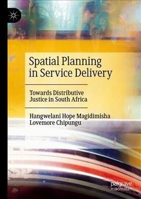 Spatial Planning in Service Delivery: Towards Distributive Justice in South Africa (Hardcover, 2019)