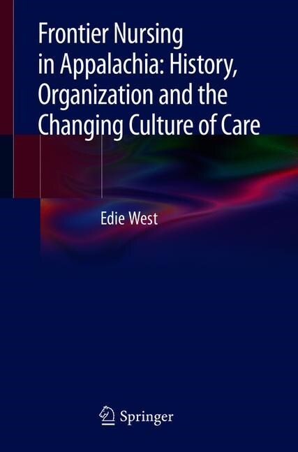 Frontier Nursing in Appalachia: History, Organization and the Changing Culture of Care (Paperback)