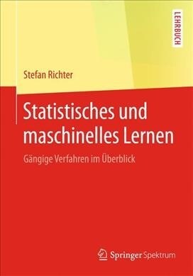 Statistisches Und Maschinelles Lernen: G?gige Verfahren Im ?erblick (Paperback, 1. Aufl. 2019)