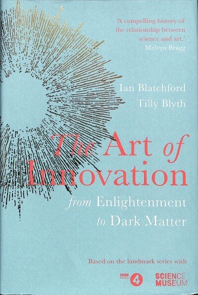 The Art of Innovation : From Enlightenment to Dark Matter, as featured on Radio 4 (Hardcover)