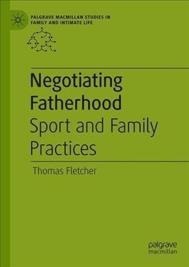 Negotiating Fatherhood: Sport and Family Practices (Hardcover, 2020)