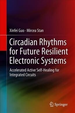Circadian Rhythms for Future Resilient Electronic Systems: Accelerated Active Self-Healing for Integrated Circuits (Hardcover, 2020)