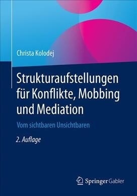 Strukturaufstellungen F? Konflikte, Mobbing Und Mediation: Vom Sichtbaren Unsichtbaren (Paperback, 2, 2., Vollst. Ube)