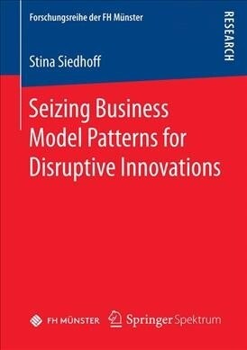 Seizing Business Model Patterns for Disruptive Innovations (Paperback)