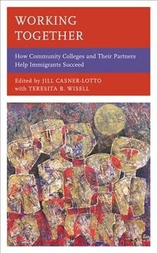 Working Together: How Community Colleges and Their Partners Help Immigrants Succeed (Paperback)