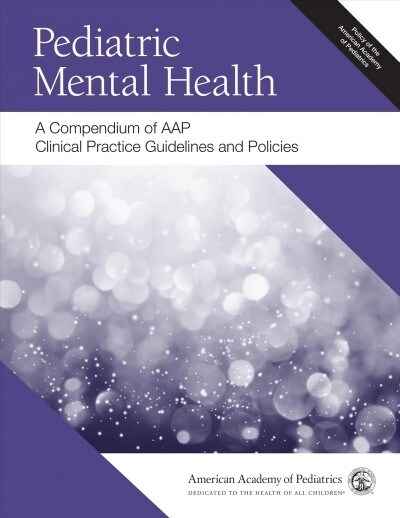 Pediatric Mental Health: A Compendium of Aap Clinical Practice Guidelines and Policies (Paperback)