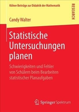 Statistische Untersuchungen Planen: Schwierigkeiten Und Fehler Von Sch?ern Beim Bearbeiten Statistischer Planaufgaben (Paperback, 1. Aufl. 2020)