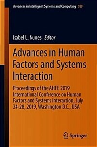 Advances in human factors and systems interaction : proceedings of the AHFE 2019 International Conference on Human Factors and Systems Interaction, July 24-28, 2019, Washington D.C., USA