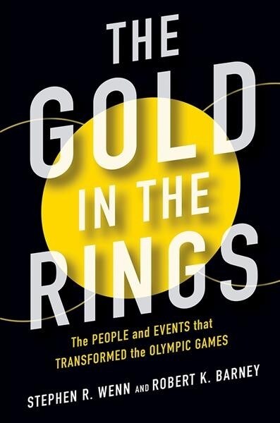 The Gold in the Rings: The People and Events That Transformed the Olympic Games (Hardcover)