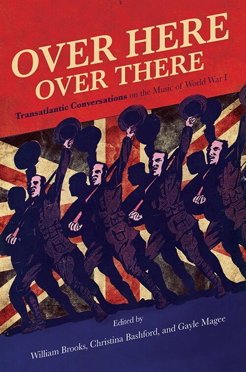 Over Here, Over There: Transatlantic Conversations on the Music of World War I (Hardcover)