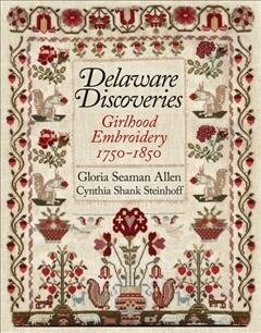 Delaware Discoveries: Girlhood Embroidery, 1750-1850 (Hardcover)