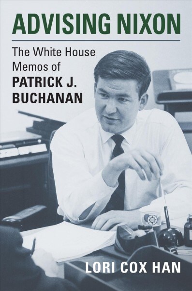 Advising Nixon: The White House Memos of Patrick J. Buchanan (Hardcover)
