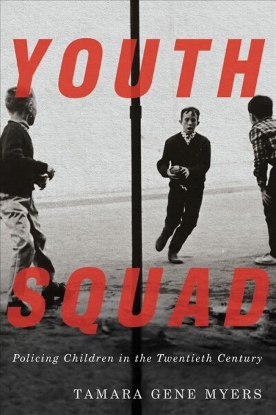 Youth Squad: Policing Children in the Twentieth Century (Hardcover)