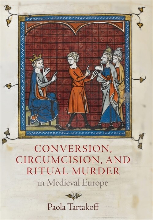 Conversion, Circumcision, and Ritual Murder in Medieval Europe (Hardcover)